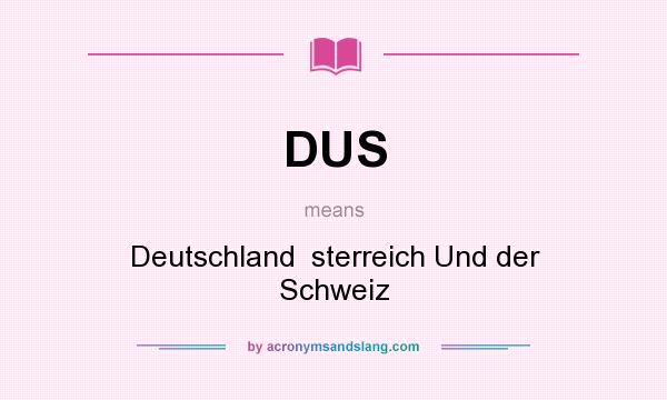 What does DUS mean? It stands for Deutschland  sterreich Und der Schweiz