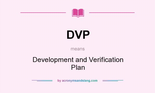 What does DVP mean? It stands for Development and Verification Plan