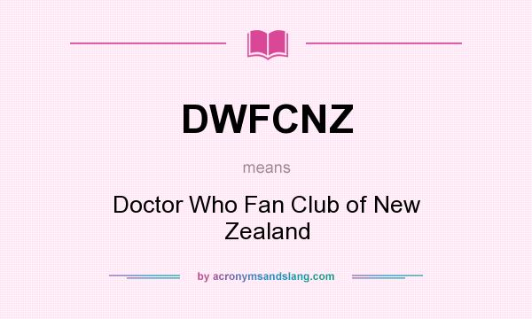 What does DWFCNZ mean? It stands for Doctor Who Fan Club of New Zealand