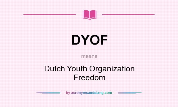 What does DYOF mean? It stands for Dutch Youth Organization Freedom
