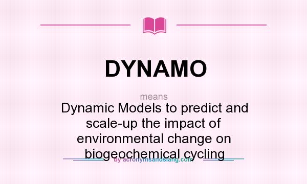 What does DYNAMO mean? It stands for Dynamic Models to predict and scale-up the impact of environmental change on biogeochemical cycling