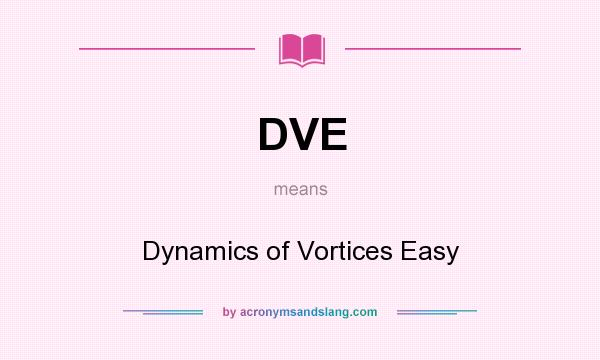 What does DVE mean? It stands for Dynamics of Vortices Easy