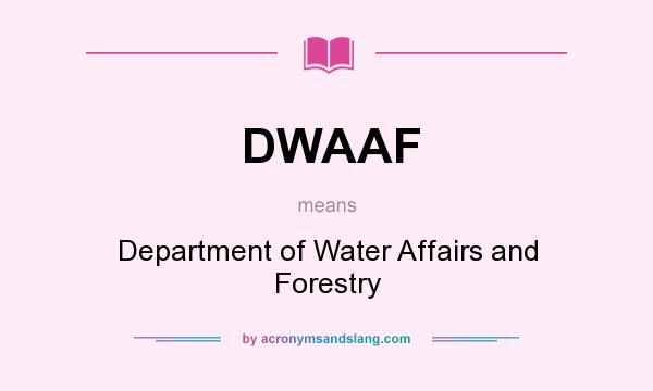 What does DWAAF mean? It stands for Department of Water Affairs and Forestry