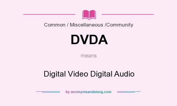 What does DVDA mean? It stands for Digital Video Digital Audio