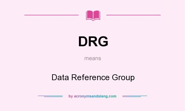 What does DRG mean? It stands for Data Reference Group