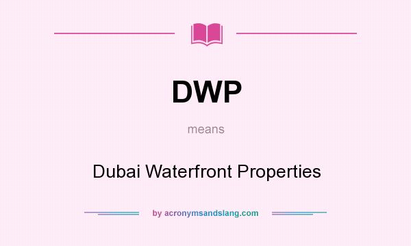 What does DWP mean? It stands for Dubai Waterfront Properties