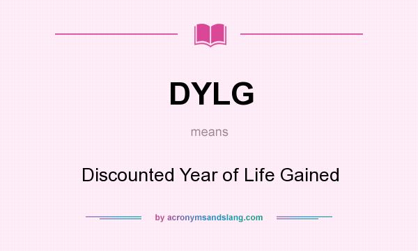 What does DYLG mean? It stands for Discounted Year of Life Gained