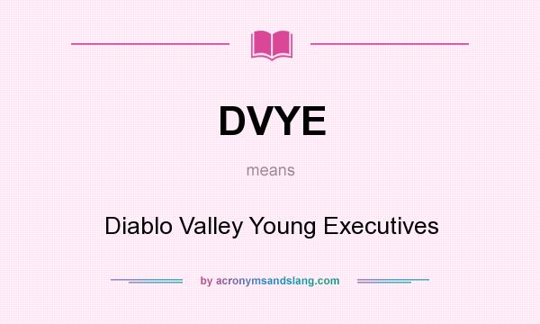 What does DVYE mean? It stands for Diablo Valley Young Executives