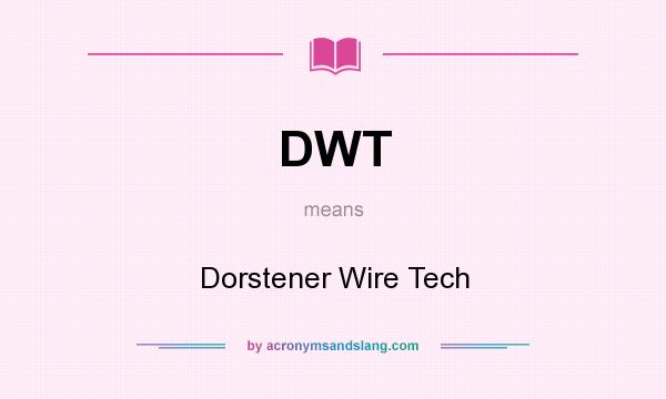 What does DWT mean? It stands for Dorstener Wire Tech