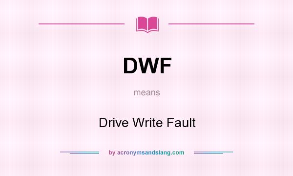 What does DWF mean? It stands for Drive Write Fault
