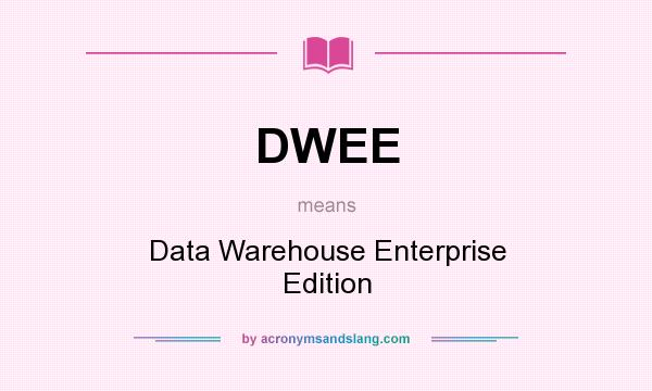 What does DWEE mean? It stands for Data Warehouse Enterprise Edition