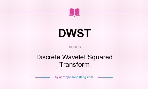 What does DWST mean? It stands for Discrete Wavelet Squared Transform