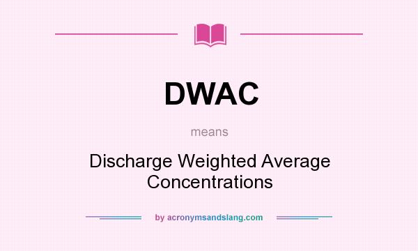 What does DWAC mean? It stands for Discharge Weighted Average Concentrations