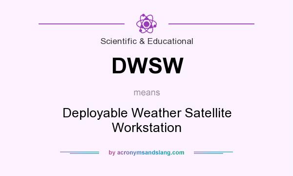 What does DWSW mean? It stands for Deployable Weather Satellite Workstation