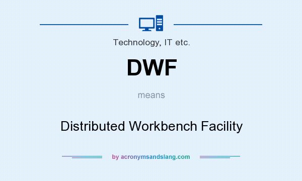 What does DWF mean? It stands for Distributed Workbench Facility