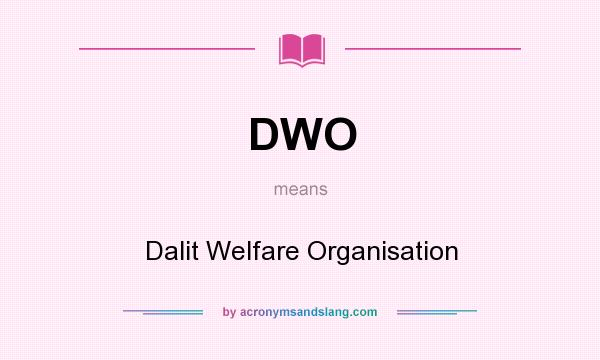 What does DWO mean? It stands for Dalit Welfare Organisation