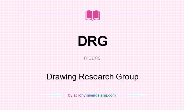 What does DRG mean? It stands for Drawing Research Group