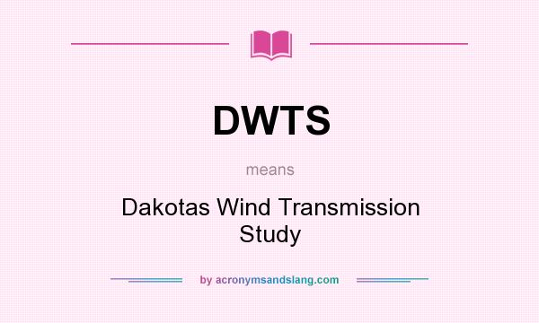 What does DWTS mean? It stands for Dakotas Wind Transmission Study