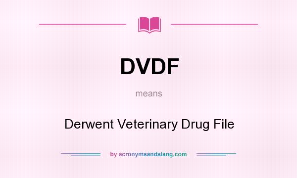 What does DVDF mean? It stands for Derwent Veterinary Drug File