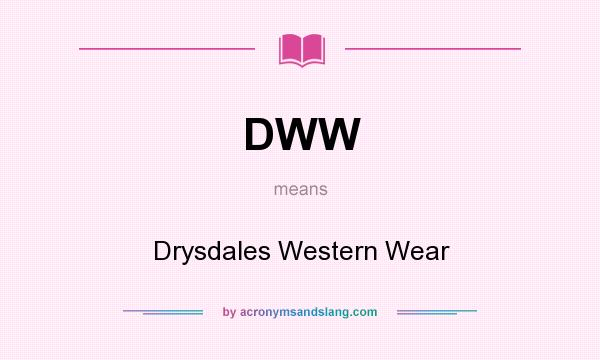 What does DWW mean? It stands for Drysdales Western Wear