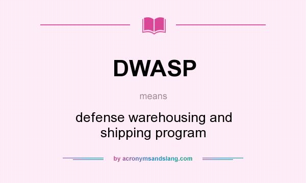 What does DWASP mean? It stands for defense warehousing and shipping program