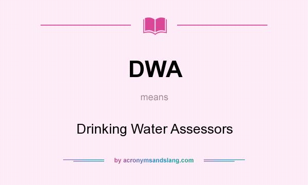 What does DWA mean? It stands for Drinking Water Assessors