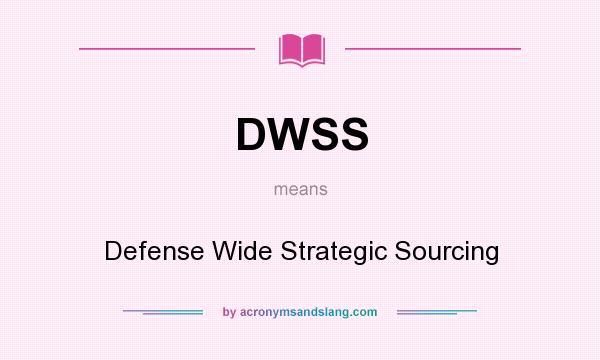 What does DWSS mean? It stands for Defense Wide Strategic Sourcing