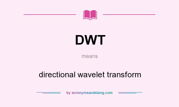 What does DWT mean? It stands for directional wavelet transform