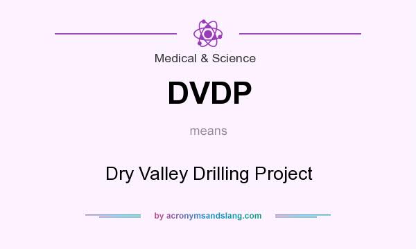 What does DVDP mean? It stands for Dry Valley Drilling Project