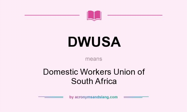 What does DWUSA mean? It stands for Domestic Workers Union of South Africa