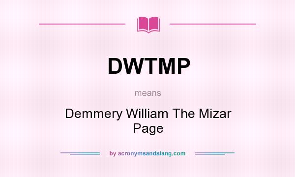 What does DWTMP mean? It stands for Demmery William The Mizar Page