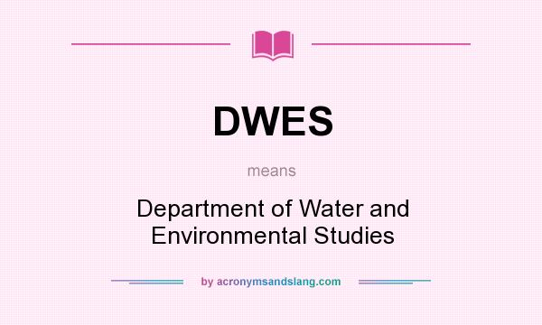 What does DWES mean? It stands for Department of Water and Environmental Studies