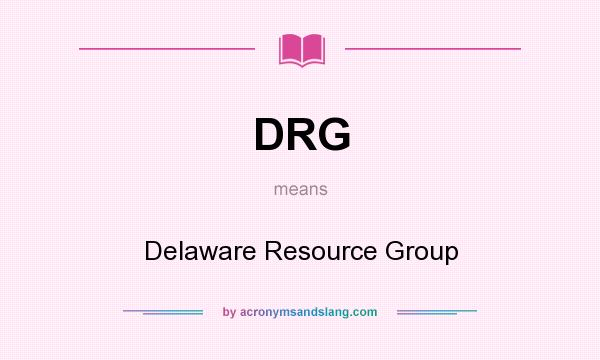 What does DRG mean? It stands for Delaware Resource Group