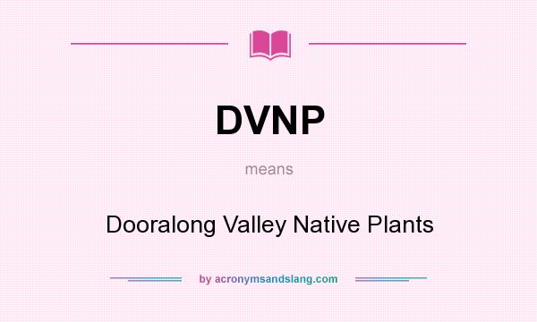 What does DVNP mean? It stands for Dooralong Valley Native Plants
