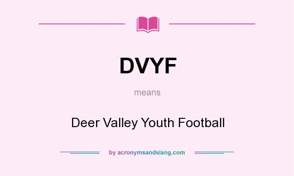 What does DVYF mean? It stands for Deer Valley Youth Football