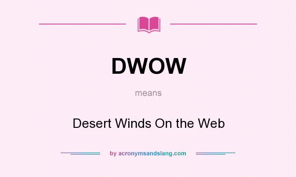 What does DWOW mean? It stands for Desert Winds On the Web