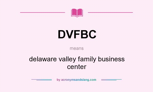 What does DVFBC mean? It stands for delaware valley family business center