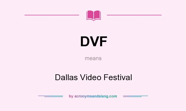 What does DVF mean? It stands for Dallas Video Festival