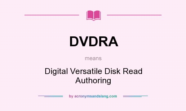 What does DVDRA mean? It stands for Digital Versatile Disk Read Authoring