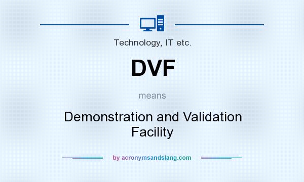 What does DVF mean? It stands for Demonstration and Validation Facility