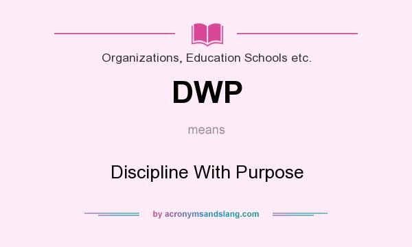 What does DWP mean? It stands for Discipline With Purpose