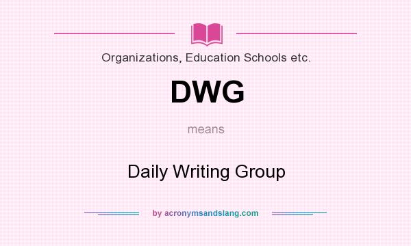 What does DWG mean? It stands for Daily Writing Group