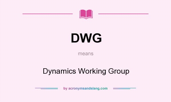What does DWG mean? It stands for Dynamics Working Group