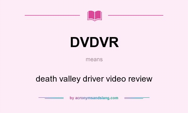 What does DVDVR mean? It stands for death valley driver video review