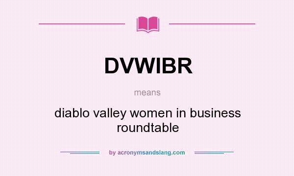 What does DVWIBR mean? It stands for diablo valley women in business roundtable