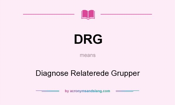 What does DRG mean? It stands for Diagnose Relaterede Grupper