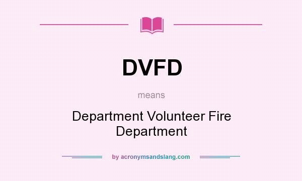 What does DVFD mean? It stands for Department Volunteer Fire Department