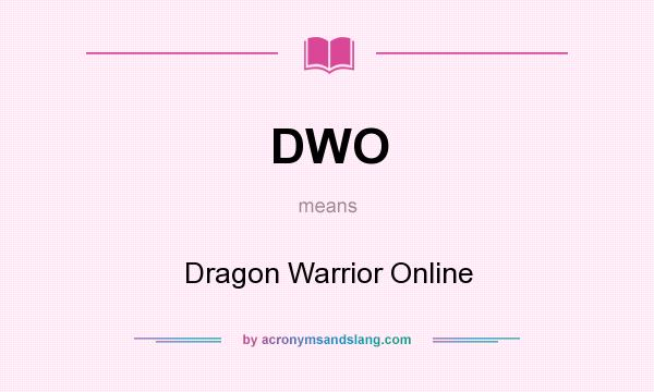 What does DWO mean? It stands for Dragon Warrior Online