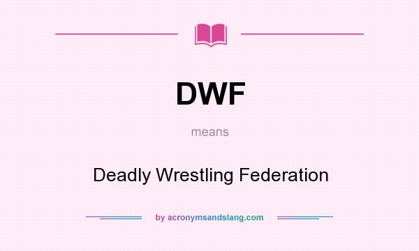 What does DWF mean? It stands for Deadly Wrestling Federation