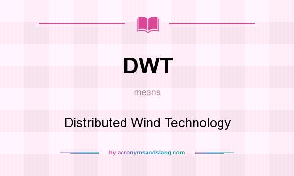 What does DWT mean? It stands for Distributed Wind Technology